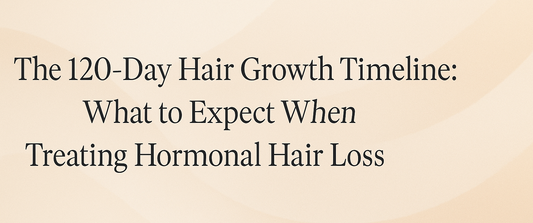 The 120-Day Hair Growth Timeline: What to Expect When Treating Hormonal Hair Loss