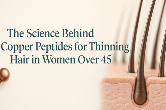 The Science Behind Copper Peptides for Thinning Hair in Women Over 45